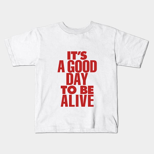 Its a Good Day to Be Alive by The Motivated Type in Red and Grey Kids T-Shirt by MotivatedType